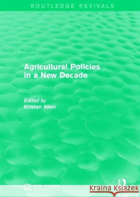 Agricultural Policies in a New Decade Kristen Allen 9781138949072 Routledge