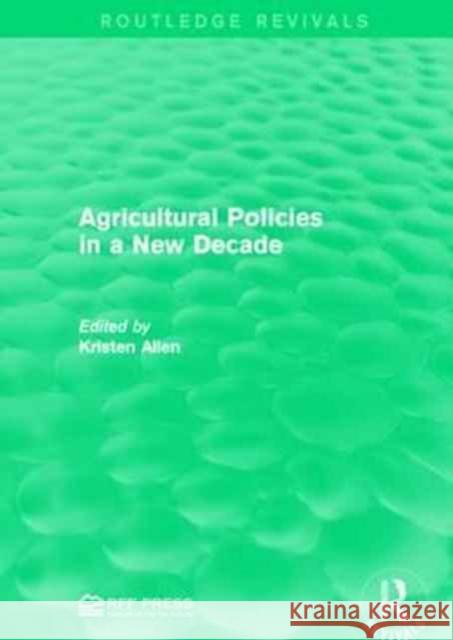 Agricultural Policies in a New Decade Kristen Allen 9781138949096 Routledge