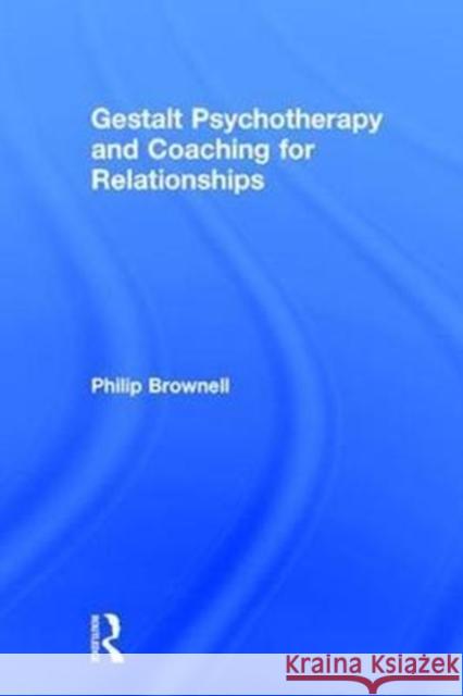 Gestalt Psychotherapy and Coaching for Relationships Philip Brownell 9781138949225 Routledge