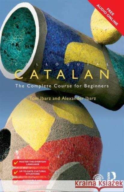 Colloquial Catalan: A Complete Course for Beginners Alexander Ibarz Toni Ibarz 9781138949652 Routledge