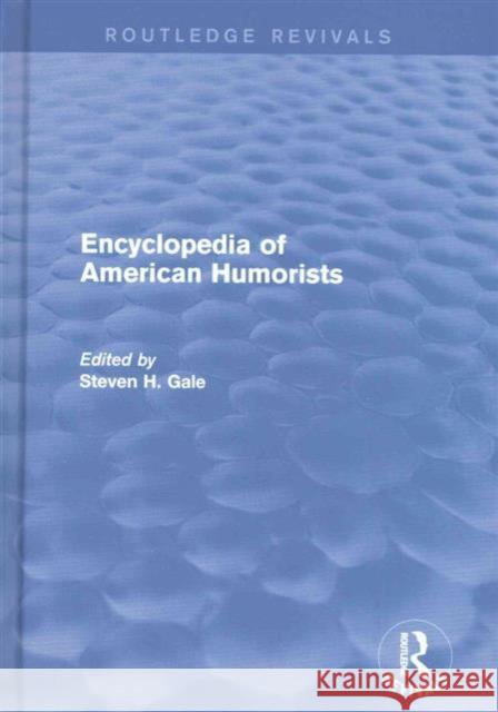 Encyclopedia of American Humorists Steven H. Gale 9781138949690 Routledge