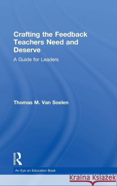 Crafting the Feedback Teachers Need and Deserve: A Guide for Leaders Thomas Va 9781138949997 Routledge