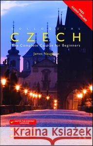 Colloquial Czech: The Complete Course for Beginners James Naughton 9781138950108 Routledge