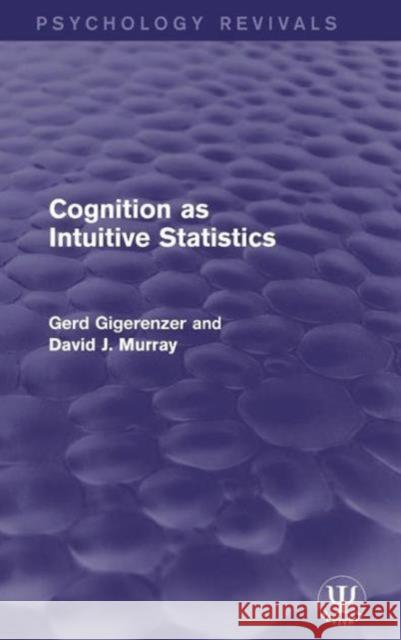 Cognition as Intuitive Statistics Gerd Gigerenzer David J. Murray 9781138950221 Psychology Press