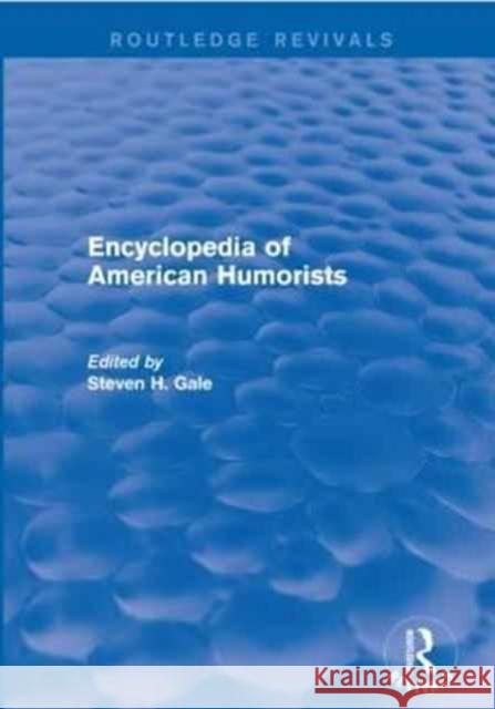 Encyclopedia of American Humorists Steven H. Gale 9781138950269 Routledge