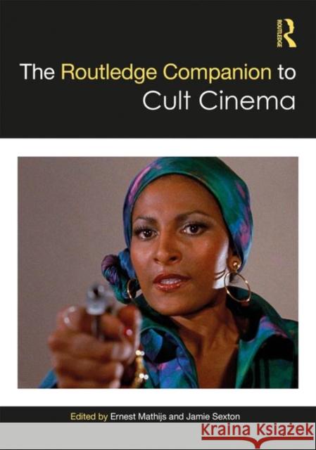 The Routledge Companion to Cult Cinema Jamie Sexton Ernest Mathijs (University of British Co  9781138950276 Routledge