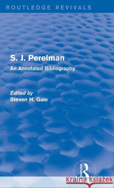 S. J. Perelman: An Annotated Bibliography Steven H. Gale 9781138950290 Routledge
