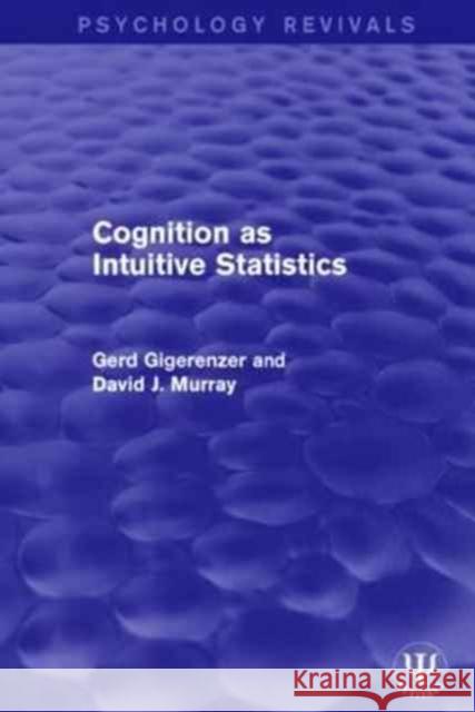 Cognition as Intuitive Statistics Gerd Gigerenzer David J. Murray 9781138950306 Psychology Press