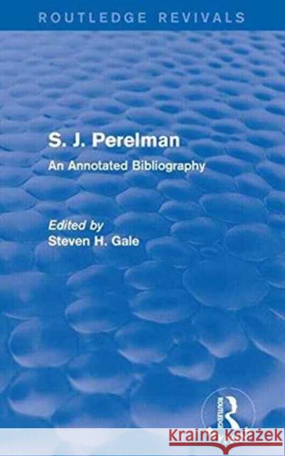 S. J. Perelman: An Annotated Bibliography Steven H. Gale 9781138950313 Routledge