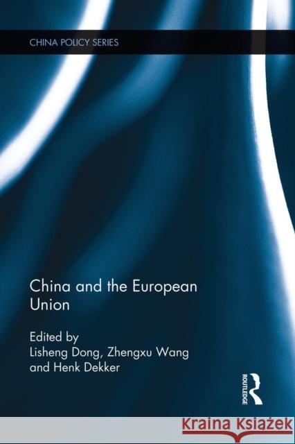 China and the European Union Lisheng Dong Zhengxu Wang Henk Dekker 9781138950566 Routledge