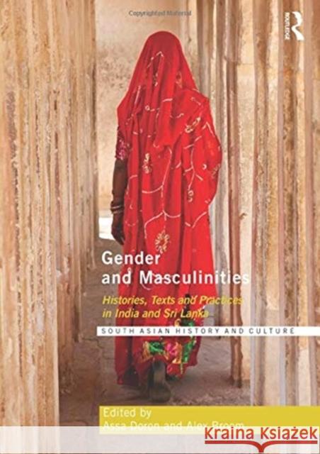 Gender and Masculinities: Histories, Texts and Practices in India and Sri Lanka Assa Doron Alex Broom 9781138950672 Routledge