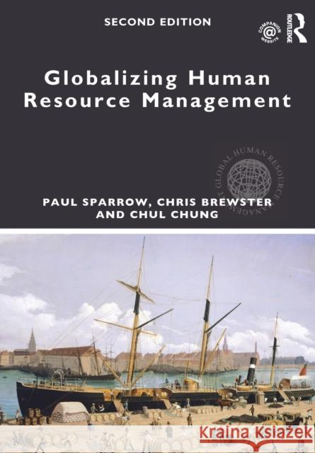 Globalizing Human Resource Management Paul Sparrow Chris Brewster Chul Chung 9781138950696