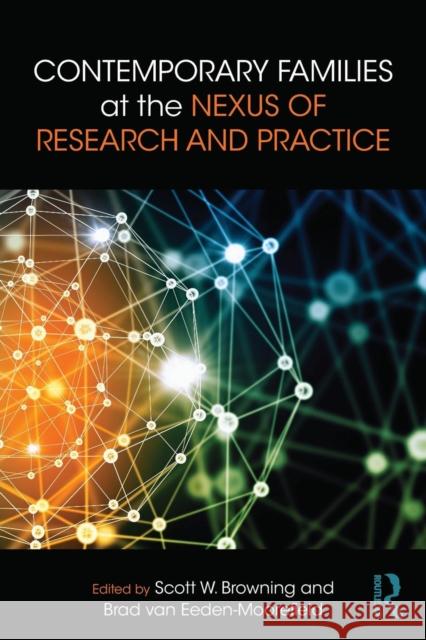 Contemporary Families at the Nexus of Research and Practice Scott W. Browning Brad Va 9781138950733 Routledge