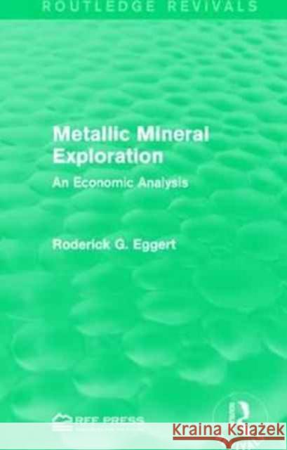 Metallic Mineral Exploration: An Economic Analysis Roderick G. Eggert 9781138950788 Routledge