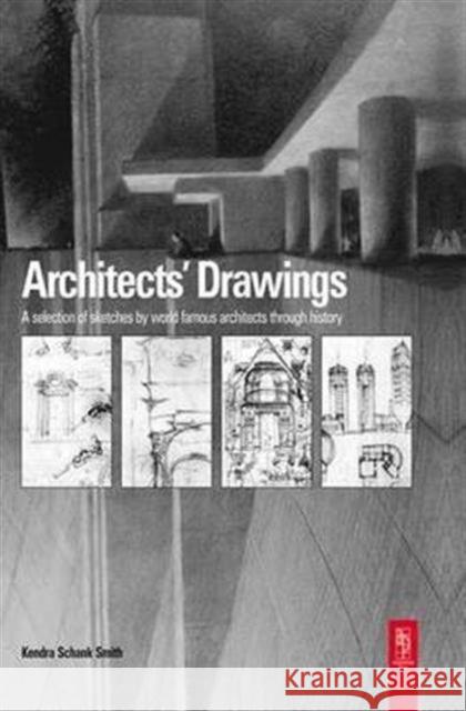 Architects' Drawings: A Selection of Sketches by World Famous Architects Through History Schank Smith, Kendra 9781138950801 Routledge