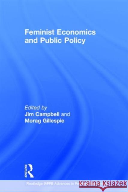 Feminist Economics and Public Policy Jim Campbell Morag Gillespie  9781138950856 Taylor and Francis