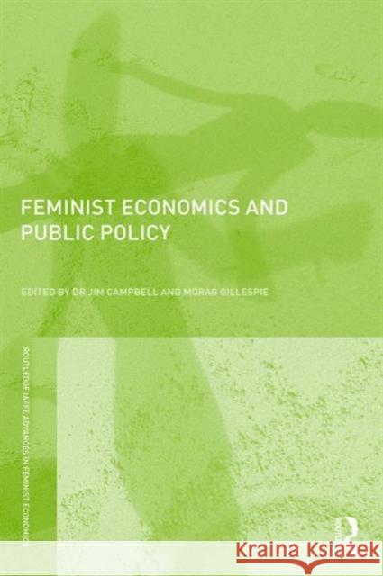 Feminist Economics and Public Policy Jim Campbell Morag Gillespie 9781138950863