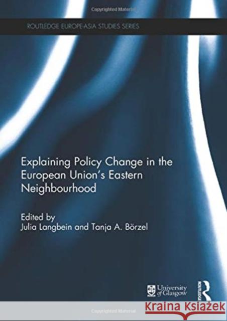 Explaining Policy Change in the European Union's Eastern Neighbourhood Julia Langbein Tanja Borzel 9781138951105