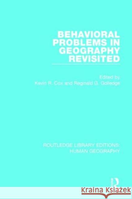 Behavioral Problems in Geography Revisited Kevin R. Cox Reginald Golledge 9781138951266 Routledge