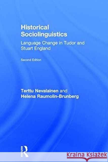 Historical Sociolinguistics: Language Change in Tudor and Stuart England Terttu Nevalainen Helena Raumolin-Brunberg 9781138951303