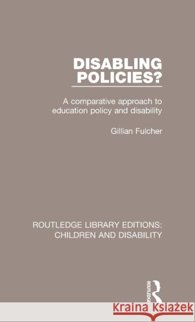 Disabling Policies?: A Comparative Approach to Education Policy and Disability Gillian Fulcher 9781138951365 Routledge