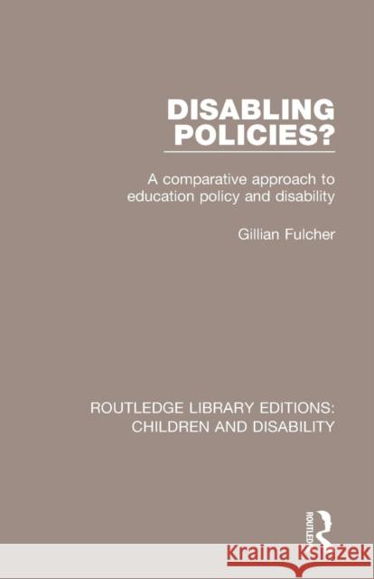 Disabling Policies?: A Comparative Approach to Education Policy and Disability Gillian Fulcher 9781138951396 Routledge