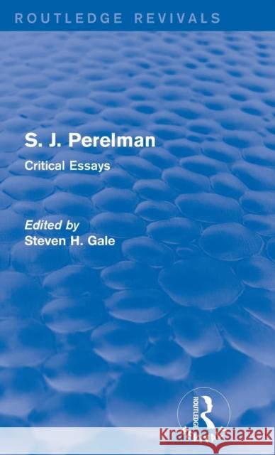 S. J. Perelman: Critical Essays Steven H. Gale 9781138951471 Routledge