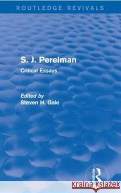 S. J. Perelman: Critical Essays Steven H. Gale 9781138951488 Routledge