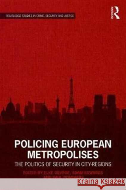 Policing European Metropolises: The Politics of Security in City-Regions Adam Edwards Elke Devroe Paul Ponsaers 9781138951556 Routledge