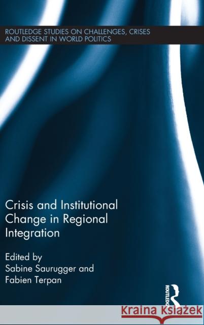 Crisis and Institutional Change in Regional Integration Sabine Saurugger Fabien Terpan 9781138951839
