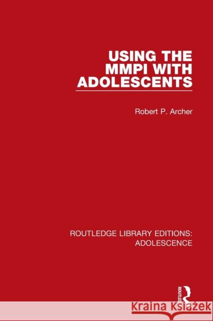 Using the MMPI with Adolescents Robert P. Archer 9781138951976 Taylor and Francis