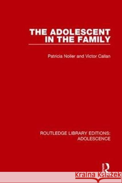 The Adolescent in the Family Noller, Patricia|||Callan, Victor (University of Queensland Business School) 9781138952041 Routledge Library Editions: Adolescence