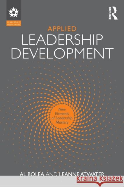 Applied Leadership Development: Nine Elements of Leadership Mastery Leanne Atwater Albert Bolea 9781138952065 Routledge