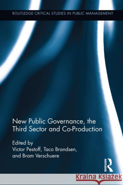 New Public Governance, the Third Sector, and Co-Production Victor Alexis Pestoff Taco Brandsen Bram Verschuere 9781138952072