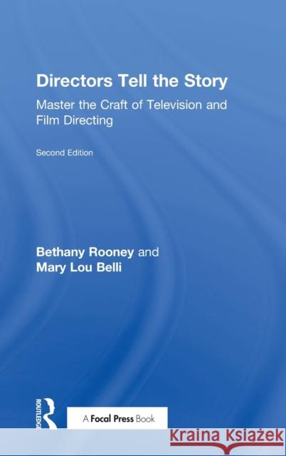 Directors Tell the Story: Master the Craft of Television and Film Directing Bethany Rooney Mary Lou Belli 9781138952102