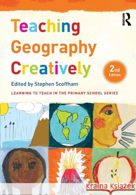 Teaching Geography Creatively Stephen, E. Scoffham 9781138952126 Taylor & Francis Ltd