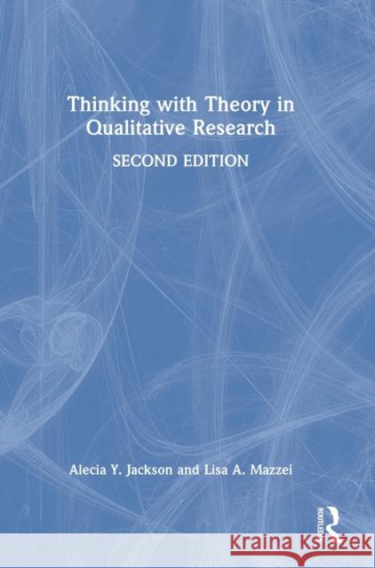 Thinking with Theory in Qualitative Research Lisa A Mazzei Alecia Youngblood Jackson  9781138952133 Routledge