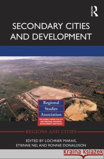 Secondary Cities and Development Lochner Marais Etienne Nel Ronnie Donaldson 9781138952256 Routledge