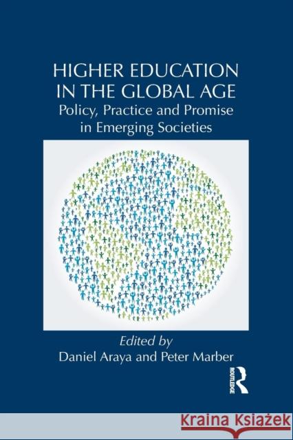 Higher Education in the Global Age: Policy, Practice and Promise in Emerging Societies Daniel Araya Peter Marber 9781138952300 Routledge