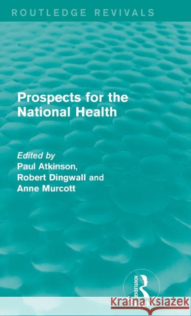 Prospects for the National Health Paul Atkinson Robert Dingwall Anne Murcott 9781138952409 Routledge