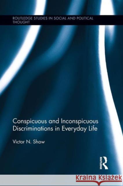 Conspicuous and Inconspicuous Discriminations in Everyday Life Victor N. Shaw 9781138952638 Routledge