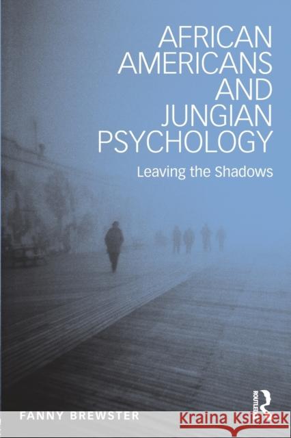 African Americans and Jungian Psychology: Leaving the Shadows Fanny Brewster 9781138952768 Routledge