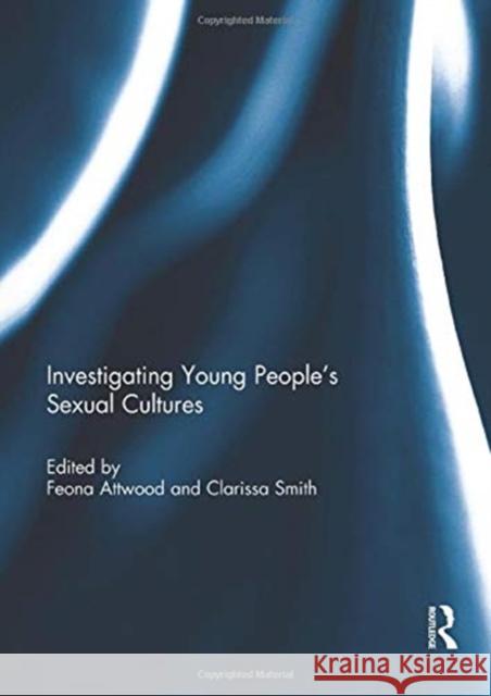 Investigating Young People's Sexual Cultures Feona Attwood Clarissa Smith 9781138952799 Routledge