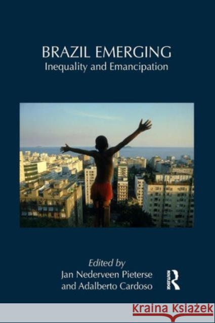 Brazil Emerging: Inequality and Emancipation Jan Nedervee Adalberto Cardoso 9781138952911