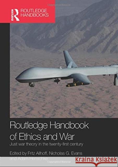 Routledge Handbook of Ethics and War: Just War Theory in the 21st Century Fritz Allhoff Nicholas G. Evans Adam Henschke 9781138953048 Routledge