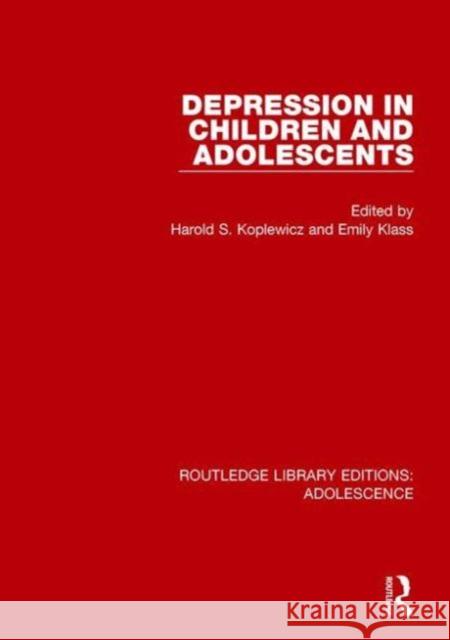 Depression in Children and Adolescents Harold S. Koplewicz Emily Klass 9781138953123 Routledge