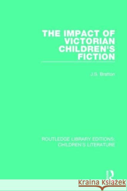 The Impact of Victorian Children's Fiction BRATTON 9781138953253