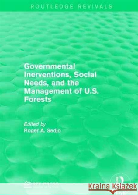 Governmental Inerventions, Social Needs, and the Management of U.S. Forests Roger A. Sedjo 9781138953260