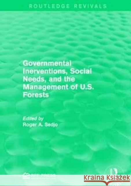 Governmental Inerventions, Social Needs, and the Management of U.S. Forests Roger a. Sedjo 9781138953277 Routledge