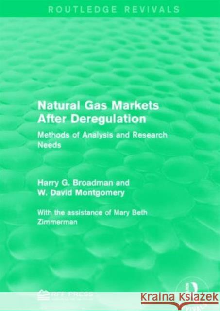 Natural Gas Markets After Deregulation: Methods of Analysis and Research Needs Harry G. Broadman W. David Montgomery 9781138953376 Routledge